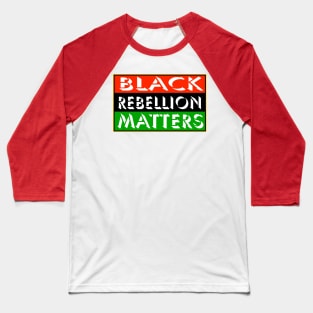 Black Rebellion Matters - Back Baseball T-Shirt